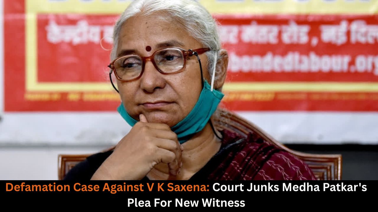 Defamation Case Against V K Saxena: Court Junks Medha Patkar's Plea For New Witness